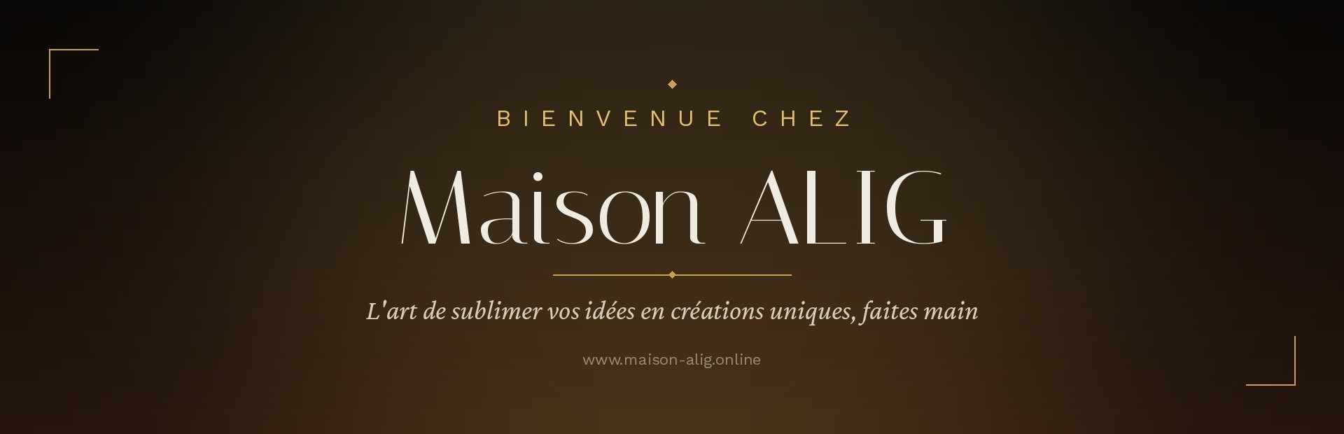 Bienvenue chez Maison ALIG L'art de sublimer vos idées en créations uniques, faites main.